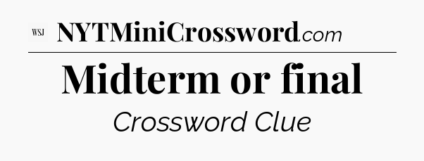 Midterm or final - WSJ Crossword