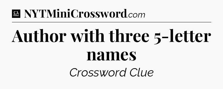 Author with three 5-letter names - LA Times Crossword