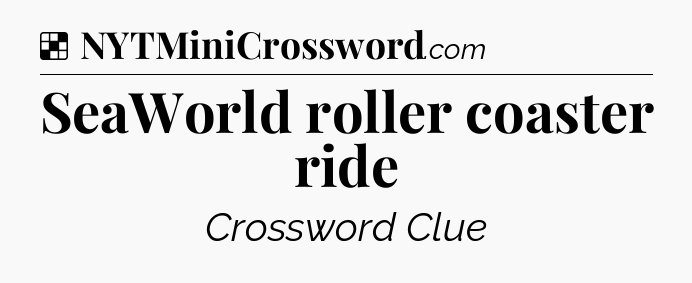 Solution: SeaWorld roller coaster ride - NYT Crossword