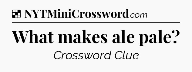 Solution: What makes ale pale - NYT Crossword