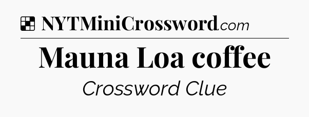 Solution: Mauna Loa coffee - NYT Crossword