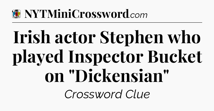 Irish actor Stephen who played Inspector Bucket on 