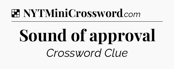 Solution: Sound of approval - NYT Crossword