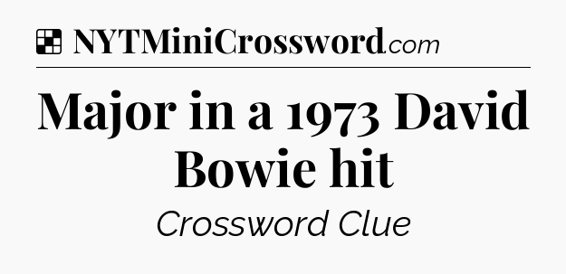 Solution: Major in a 1973 David Bowie hit - NYT Crossword