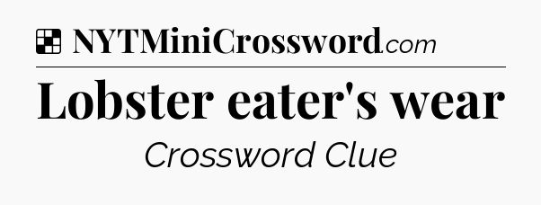 Solution: Lobster eater's wear - NYT Crossword