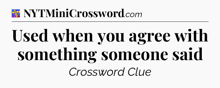 Used when you agree with something someone said Codycross