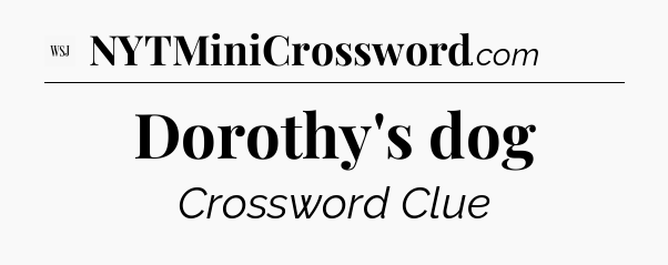 Dorothy's dog - WSJ Crossword