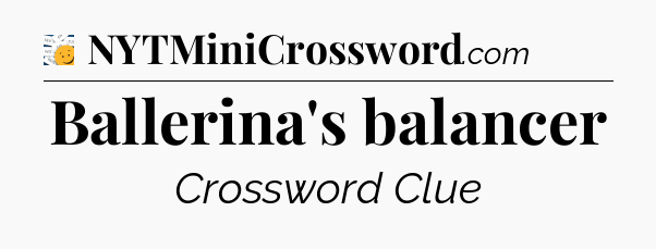 Ballerina's balancer - 7 Little Words