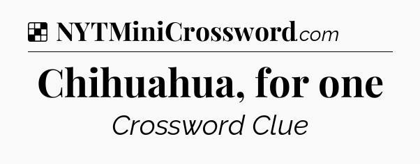 Solution: Chihuahua, for one - NYT Crossword