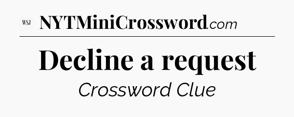Decline a request - WSJ Crossword