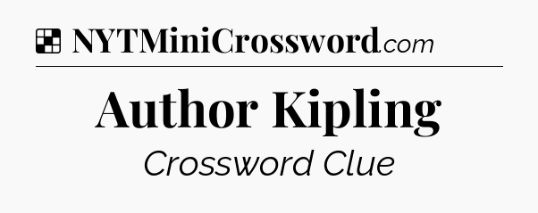 Solution: Author Kipling - NYT Crossword