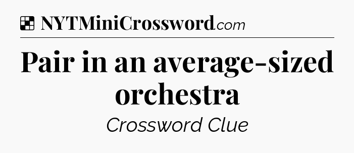 Solution: Pair in an average-sized orchestra - NYT Crossword