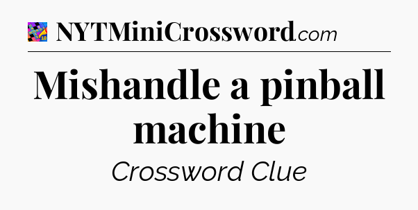 Mishandle a pinball machine Crossword Clue