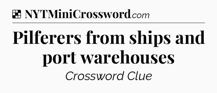 Solution: Pilferers from ships and port warehouses - NYT Crossword