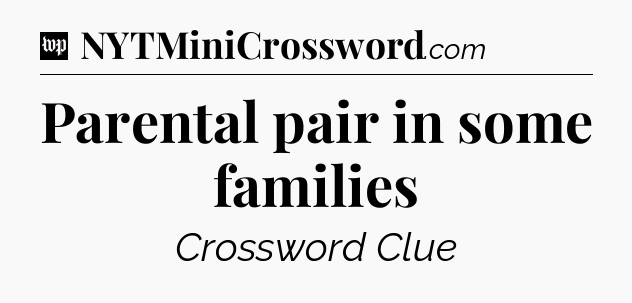 Parental pair in some families Crossword Clue