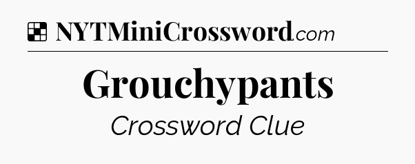Solution: Grouchypants - NYT Crossword