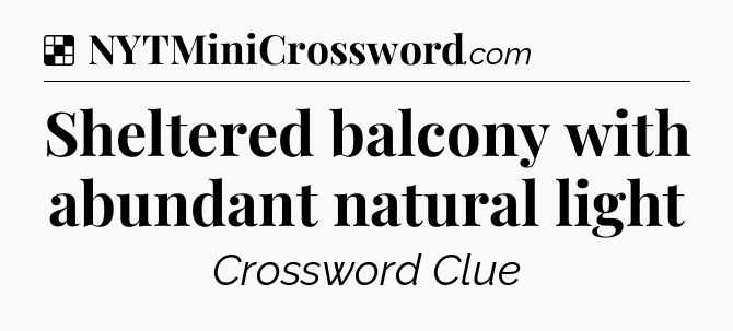 Solution: Sheltered balcony with abundant natural light - NYT Crossword