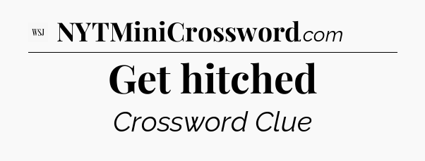 Get hitched - WSJ Crossword