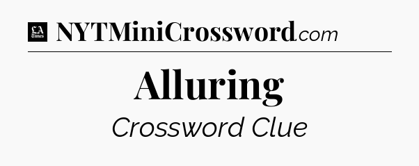 Alluring - LA Times Crossword