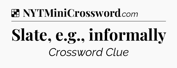 Solution: Slate, e.g., informally - NYT Crossword