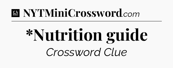 *Nutrition guide - LA Times Crossword