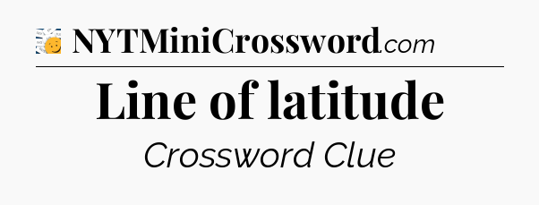Line of latitude - 7 Little Words