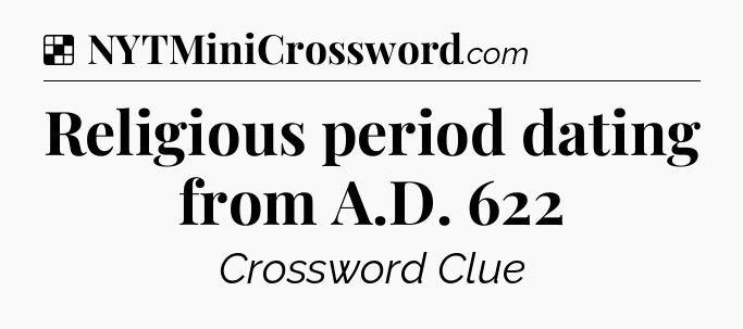 Solution: Religious period dating from A.D. 622 - NYT Crossword