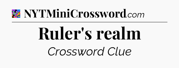 Ruler's realm Crossword Clue