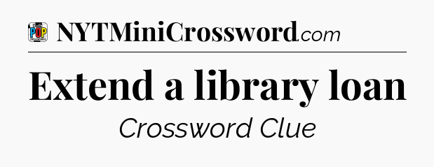 Extend a library loan Crossword Clue