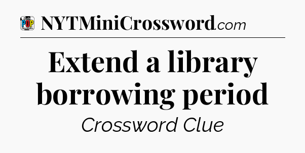 Extend a library borrowing period Crossword Clue