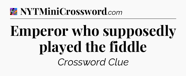 Emperor who supposedly played the fiddle Crossword Clue