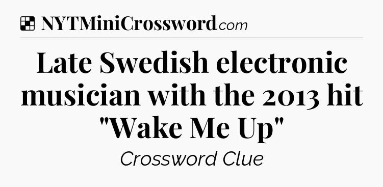 Solution: Late Swedish electronic musician with the 2013 hit 