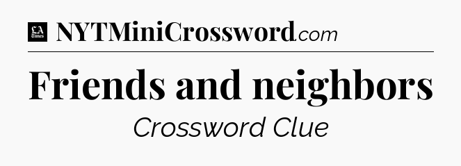Friends and neighbors - LA Times Crossword