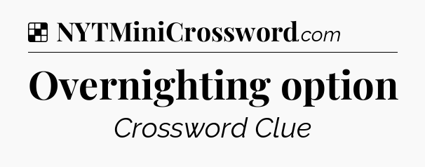 Solution: Overnighting option - NYT Crossword