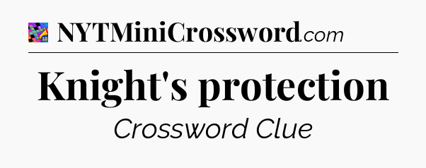 Knight's protection Crossword Clue