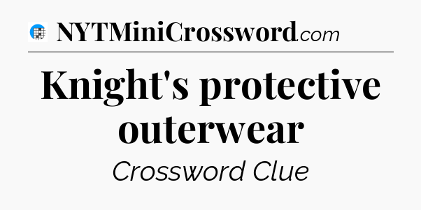Knight's protective outerwear Crossword Clue