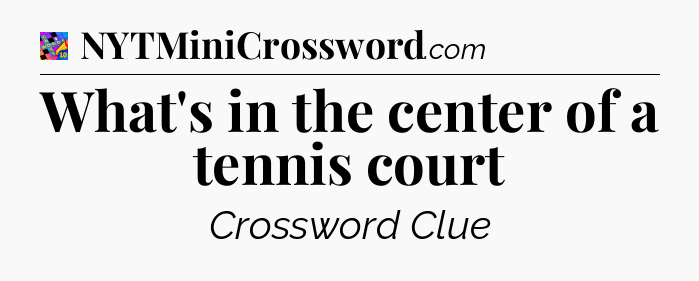 What's in the center of a tennis court Crossword Clue
