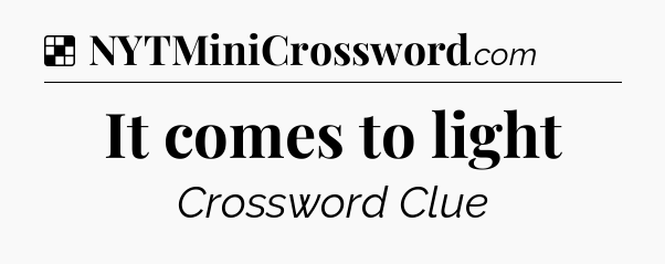 Solution: It comes to light - NYT Crossword