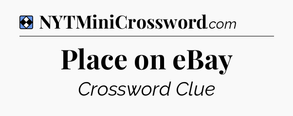 Solution: Place on eBay - NYT Mini Crossword