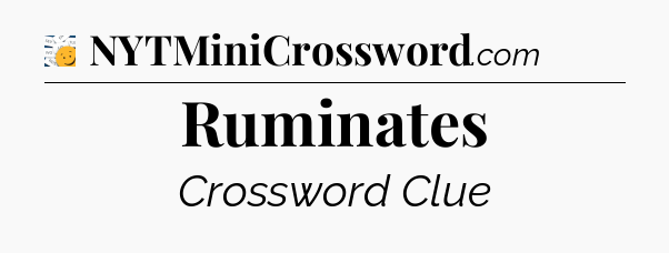 Ruminates - 7 Little Words