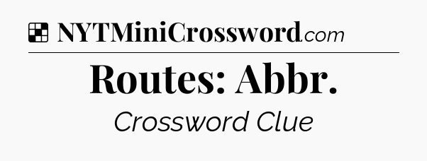 Solution: Routes: Abbr - NYT Crossword