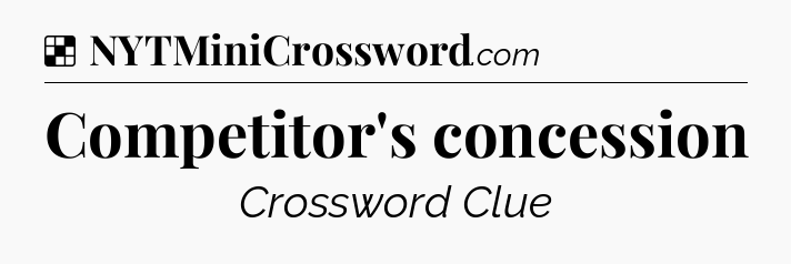 Solution: Competitor's concession - NYT Crossword
