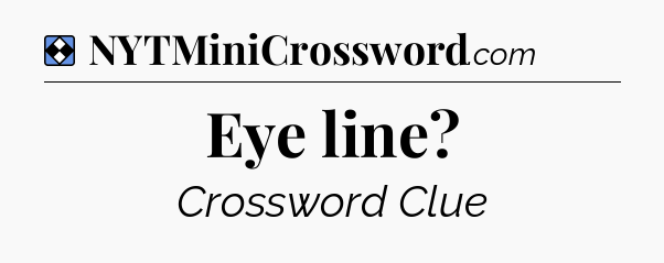 Solution: Eye line - NYT Mini Crossword