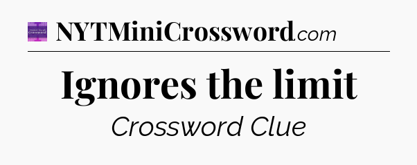 Ignores the limit - Thomas Joseph Crossword