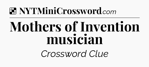 Solution: Mothers of Invention musician - NYT Crossword