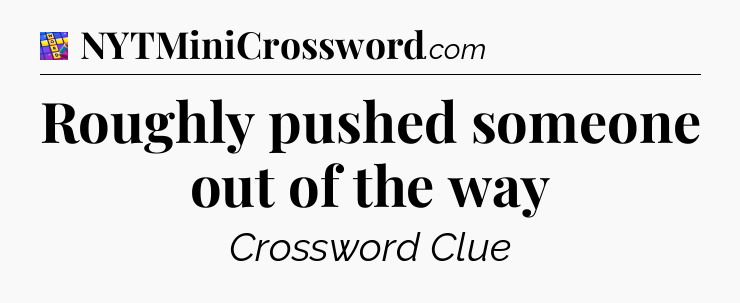 Roughly pushed someone out of the way Codycross