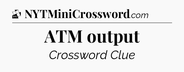 ATM output - Daily Themed Mini Crossword