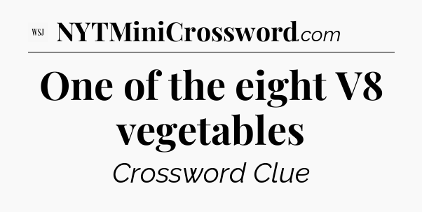 One of the eight V8 vegetables - WSJ Crossword