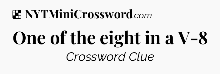 Solution: One of the eight in a V-8 - NYT Crossword