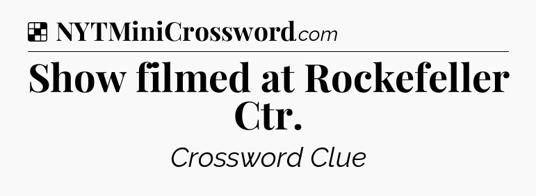 Solution: Show filmed at Rockefeller Ctr - NYT Crossword